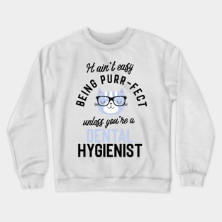 Dental Hygienist Cat Gifts for Cat Lovers - It ain't easy being Purr Fect Crewneck Sweatshirt